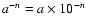 $a^{-n}=a \times 10^{-n}$