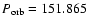 $P_{\rm orb} = 151.865$