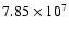 $7.85\times {10^{7}}$