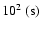 $10^{2}~({\rm s})$