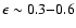 $\epsilon\sim 0.3{-}0.6$