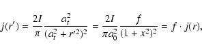 \begin{displaymath}%
j(r')=\frac{2I}{\pi}\frac{a_{t}^2}{(a_{t}^2+r'^2)^{2}}=\frac{2I}{\pi
a_{0}^2}\frac{f}{(1+x^2)^{2}}=f\cdot j(r),
\end{displaymath}