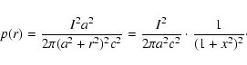 \begin{displaymath}%
p(r)=\frac{I^{2}a^{2}}{2\pi(a^{2}+r^{2})^{2}c^{2}}
=\frac{I^{2}}{2\pi a^{2}c^{2}}\cdot\frac{1}{(1+x^{2})^{2}}\cdot
\end{displaymath}