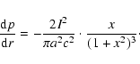\begin{displaymath}%
\frac{{\rm d}p}{{\rm d}r}=-\frac{2I^{2}}{\pi
a^{2}c^{2}}\cdot\frac{x}{(1+x^{2})^{3}}\cdot
\end{displaymath}