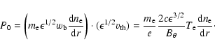 \begin{displaymath}%
P_{0}=\left(m_{\rm e}\epsilon^{1/2}w_{\rm b}\frac{{\rm d}n_...
...}}
{B_{\theta}}T_{\rm e}\frac{{\rm d}n_{\rm e}}{{\rm d}r}\cdot
\end{displaymath}