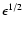 $\epsilon^{1/2}$