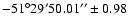 $-51^{\circ} 29' 50.01''\pm 0.98$
