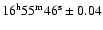 $\rm 16^h 55^m 46^s\pm0.04$