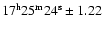 $\rm 17^h 25^m 24^s\pm 1.22$