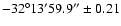 $-32^{\circ} 13' 59.9''\pm 0.21$