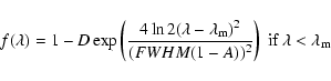 \begin{displaymath}
f(\lambda)= 1 - D \exp \left( \frac{4 \ln 2 (\lambda - \lam...
...(FWHM(1-A))^2} \right) \mbox{ if } \lambda <
\lambda_{\rm {m}}
\end{displaymath}