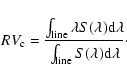 \begin{displaymath}
RV_{\rm c} = \frac{\int_{\rm line} \lambda S(\lambda) {\rm d}\lambda}{\int_{\rm line} S(\lambda) {\rm d}\lambda}\cdot
\end{displaymath}