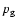 $p_{\rm g}$
