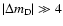 $\vert\Delta m_{\rm D}\vert \gg4$