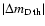 $\vert\Delta m_{\rm D\; th}\vert$