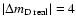 $\vert\Delta m_{\rm D\; real}\vert=4$