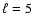 $\ell=5$