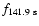 $f_{141.9~\rm s}$
