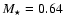 $M_{\star}=0.64$