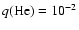 $q(\rm He)=10^{-2}$