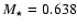 $M_{\star}= 0.638$
