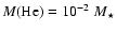 $M({\rm He}) = 10^{-2}~M_{\star}$