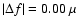$\vert\Delta f\vert= 0.00 ~\mu$