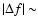 $\vert\Delta f\vert\sim $