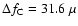 $\Delta f_{\rm C}=31.6 ~\mu $