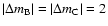 $\vert\Delta m_{\rm B}\vert=\vert \Delta m_{\rm C}\vert=2$
