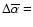 $\Delta\overline{\alpha}=$
