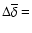 $\Delta\overline{\delta}=$