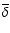 $\overline {\delta }$