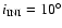 $i_{{\rm INI}}=10^{{\rm\circ }}$