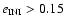 $e_{{\rm INI}} > 0.15$
