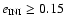 $e_{{\rm INI}} \geq 0.15$