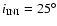 $i_{{\rm INI}}=25^{{\rm\circ }}$