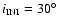 $i_{{\rm INI}}=30^{{\rm\circ }}$