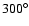 $300^\circ$