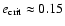 $e_{{\rm crit}} \approx 0.15$