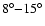 $8^\circ{-}15^\circ$