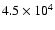$4.5 \times 10^4$
