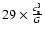 $29 \times \frac{c_{\rm s}^3}{G}$