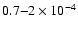 $0.7{-}2 \times 10^{-4}$