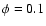 $\phi = 0.1$