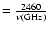 $= \frac{2460}{\nu({\rm GHz})}$