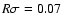 $R \sigma = 0.07$