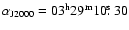 $\alpha_{{\rm J2000}} = 03^{{\rm h}}29^{{\rm m}}10\hbox{$.\!\!^{\rm s}$ }30$