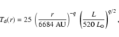 \begin{displaymath}T_{{\rm d}}(r) = 25 \; \left(\frac{r}{6684 \; {\rm AU}}\right)^{-q} \; \left(\frac{L}{520 \; {L}_\odot}\right)^{q/2},
\end{displaymath}