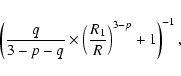 \begin{displaymath}\left(\frac{q}{3-p-q} \times \left(\frac{R_1}{R}\right)^{3-p} + 1
\right)^{-1},
\end{displaymath}